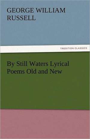 By Still Waters Lyrical Poems Old and New de George William Russell