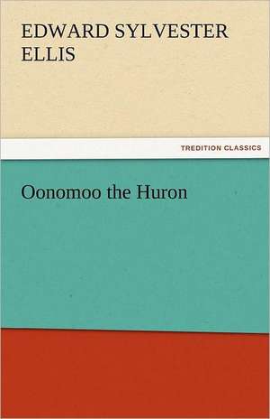 Oonomoo the Huron de Edward Sylvester Ellis