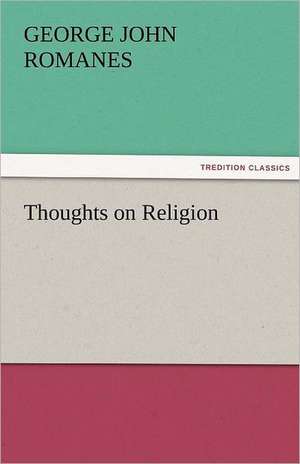 Thoughts on Religion de George John Romanes