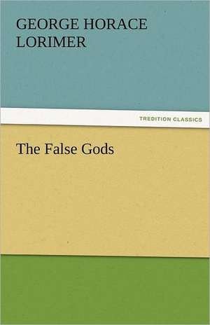 The False Gods de George Horace Lorimer