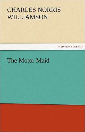 The Motor Maid de C. N. (Charles Norris) Williamson