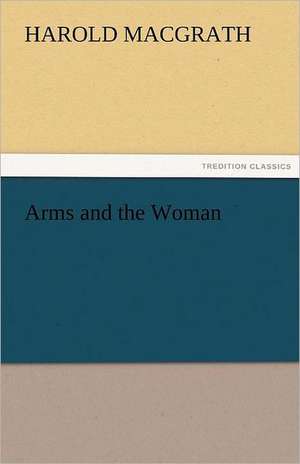 Arms and the Woman de Harold MacGrath