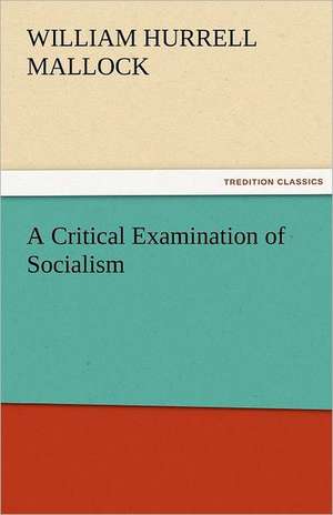 A Critical Examination of Socialism de W. H. (William Hurrell) Mallock