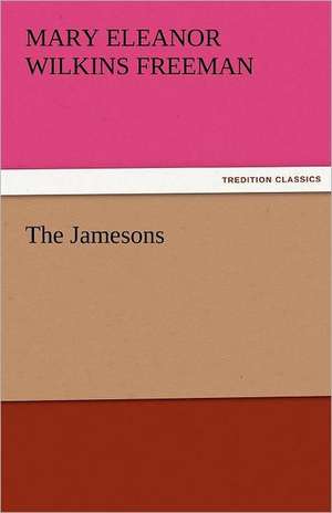 The Jamesons de Mary Eleanor Wilkins Freeman