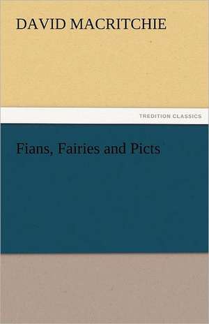 Fians, Fairies and Picts de David MacRitchie