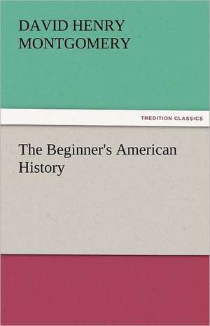 The Beginner's American History de D. H. (David Henry) Montgomery