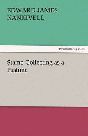 Stamp Collecting as a Pastime de Edward James Nankivell