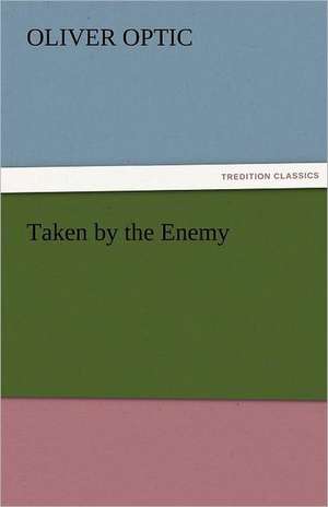 Taken by the Enemy de Oliver Optic