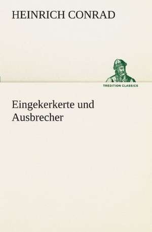 Eingekerkerte Und Ausbrecher: Die Saugethiere 1 de Heinrich Conrad