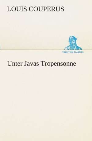 Unter Javas Tropensonne de Louis Couperus