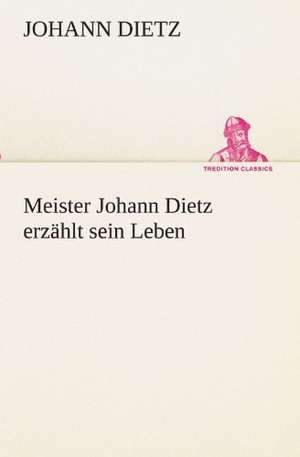 Meister Johann Dietz Erzahlt Sein Leben: Die Saugethiere 1 de Johann Dietz