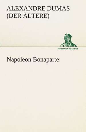 Napoleon Bonaparte de Alexandre Dumas (der Ältere)