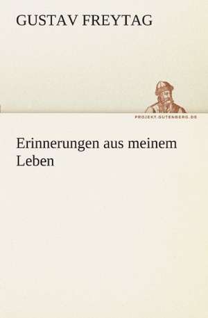 Erinnerungen Aus Meinem Leben: Die Saugethiere 1 de Gustav Freytag