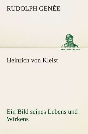 Heinrich Von Kleist. Ein Bild Seines Lebens Und Wirkens.: Die Saugethiere 1 de Rudolph Genée