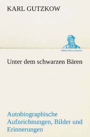 Unter Dem Schwarzen Baren: Die Saugethiere 1 de Karl Gutzkow