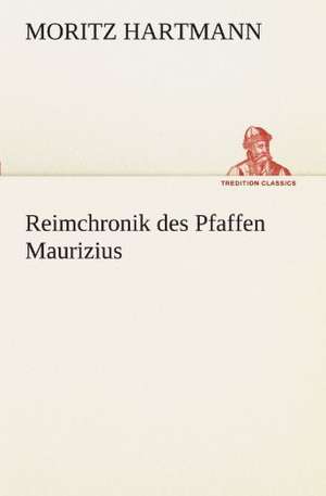 Reimchronik Des Pfaffen Maurizius: Die Saugethiere 1 de Moritz Hartmann