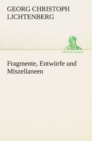 Fragmente, Entw Rfe Und Miszellaneen: Die Saugethiere 1 de Georg Christoph Lichtenberg