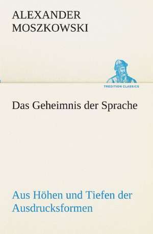 Das Geheimnis Der Sprache: Die Saugethiere 1 de Alexander Moszkowski