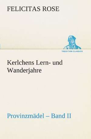 Kerlchens Lern- Und Wanderjahre: Wir Framleute de Felicitas Rose