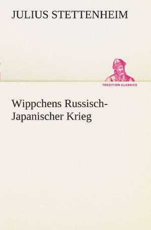 Wippchens Russisch-Japanischer Krieg de Julius Stettenheim