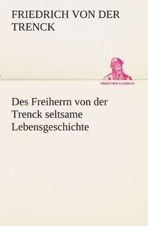 Des Freiherrn Von Der Trenck Seltsame Lebensgeschichte: Wir Framleute de Friedrich von der Trenck