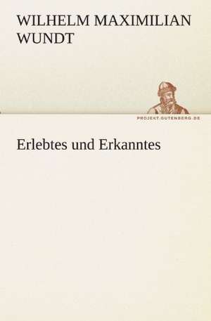 Erlebtes Und Erkanntes: Wir Framleute de Wilhelm Maximilian Wundt