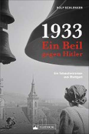 1933 - Ein Beil gegen Hitler de Rolf Schlenker