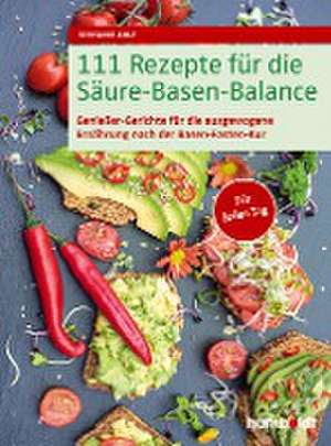 111 Rezepte für die Säure-Basen-Balance de Stefanie Arlt