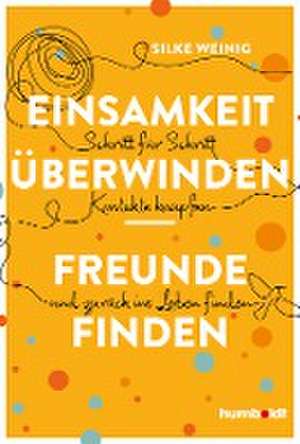 Einsamkeit überwinden - Freunde gewinnen de Silke Weinig