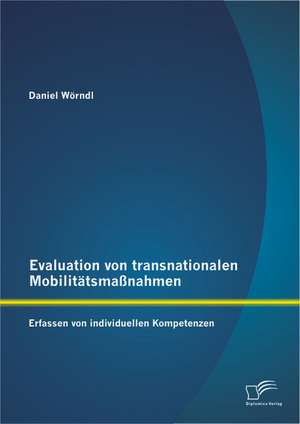 Evaluation Von Transnationalen Mobilitatsmassnahmen: Erfassen Von Individuellen Kompetenzen de Daniel Wörndl