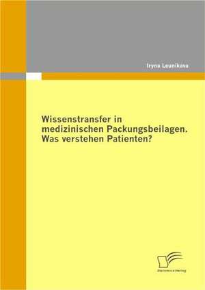 Wissenstransfer in Medizinischen Packungsbeilagen: Was Verstehen Patienten? de Iryna Leunikava