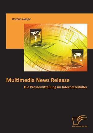 Multimedia News Release: Die Pressemitteilung Im Internetzeitalter de Karolin Hoppe