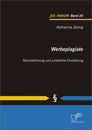 Werbeplagiate: Kennzeichnung Und Juristische Einordnung de Katharina Zering