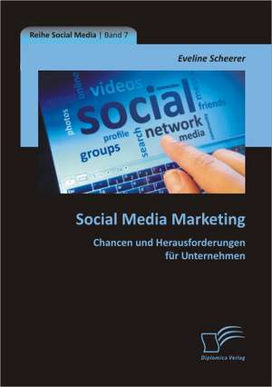 Social Media Marketing: Chancen Und Herausforderungen Fur Unternehmen de Eveline Scheerer