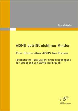 Adhs Betrifft Nicht Nur Kinder: Eine Studie Uber Adhs Bei Frauen de Sören Lüdeke