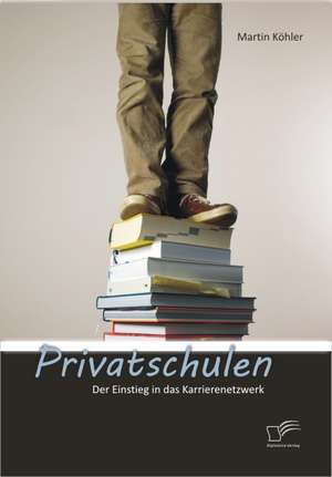 Privatschulen: Der Einstieg in Das Karrierenetzwerk de Martin Köhler