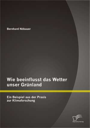 Wie Beeinflusst Das Wetter Unser Grunland - Ein Beispiel Aus Der Praxis Zur Klimaforschung: Die Kommune I Und Ihre Flugblatter de Bernhard Nöbauer