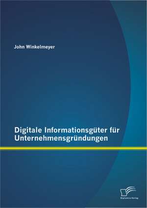 Digitale Informationsguter Fur Unternehmensgrundungen: Zwischen Politischem Quietismus Und Politischem Aktivismus de John Winkelmeyer