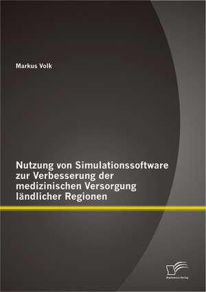 Nutzung Von Simulationssoftware Zur Verbesserung Der Medizinischen Versorgung L Ndlicher Regionen: Den Alltag Entschleunigen Und Stress Effektiv Bew Ltigen de Markus Volk