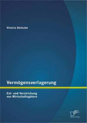 Verm Gensverlagerung: Ent- Und Verstrickung Von Wirtschaftsg Tern de Victoria Deitsche