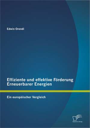 Effiziente Und Effektive F Rderung Erneuerbarer Energien: Ein Europ Ischer Vergleich de Edwin Orendi