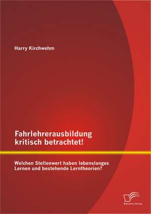 Fahrlehrerausbildung Kritisch Betrachtet! Welchen Stellenwert Haben Lebenslanges Lernen Und Bestehende Lerntheorien?: Die Angeborene Liebe Zur Natur de Harry Kirchwehm