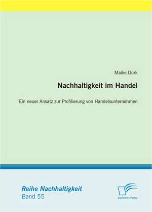 Nachhaltigkeit Im Handel: Ein Neuer Ansatz Zur Profilierung Von Handelsunternehmen de Maike Dürk