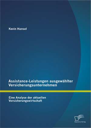 Assistance-Leistungen Ausgewahlter Versicherungsunternehmen: Eine Analyse Der Aktuellen Versicherungswirtschaft de Kevin Hansel