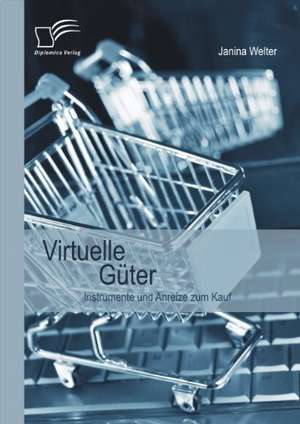 Virtuelle G Ter: Instrumente Und Anreize Zum Kauf de Janina Welter