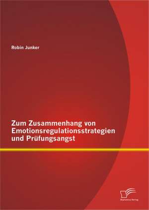 Zum Zusammenhang Von Emotionsregulationsstrategien Und PR Fungsangst: Eine Studie Zu Den Gruppendynamischen Veranderungen Wahrend Eines Zirkuspadagogischen Schulprojekts de Robin Junker