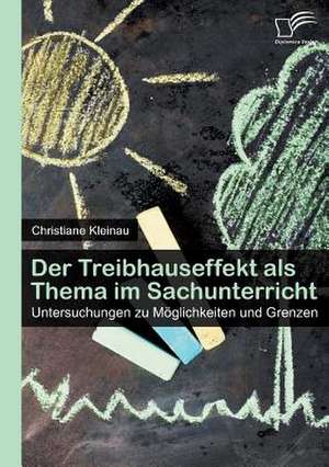 Der Treibhauseffekt ALS Thema Im Sachunterricht: Untersuchungen Zu Moglichkeiten Und Grenzen de Christiane Kleinau