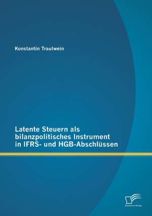 Latente Steuern ALS Bilanzpolitisches Instrument in Ifrs- Und Hgb-Abschlussen: Erscheinungsformen Des Ambush-Marketing Am Beispiel Der Fifa Fussball-Wm 2010 de Konstantin Trautwein