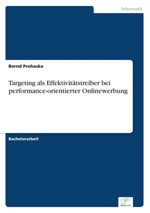 Targeting als Effektivitätstreiber bei performance-orientierter Onlinewerbung de Bernd Prohaska