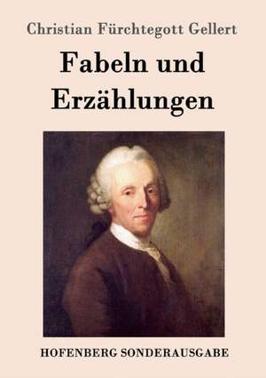 Fabeln und Erzählungen de Christian Fürchtegott Gellert